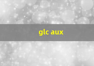 glc aux